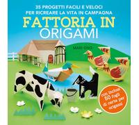Fattoria in origami. 35 progetti facili e veloci per ricreare la vita in campagna. Ediz. a colori. Con 50 fogli per origami