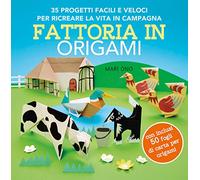 Fattoria in origami. 35 progetti facili e veloci per ricreare la vita in campagna. Ediz. a colori. Con 50 fogli per origami