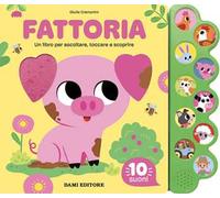 Fattoria. Un libro per ascoltare, toccare e scoprire. Ediz. a colori