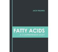 Fatty Acids: A Comprehensive Study (Copertina rigida)