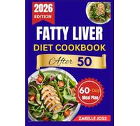 FATTY DIET LIVER COOKBOOK AFTER 50: Balanced Low-Fat Cooking with 60-day meal plan