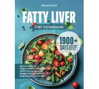 Fatty Liver Diet Cookbook: 1900+ Days of Nutritious Recipes and Detox Plans to Restore Organ Health, Treat NAFLD, and Improve Weight Management for Beginners & Experts