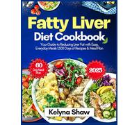 FATTY LIVER DIET COOKBOOK 2025: Your Guide to Reducing Liver Fat with Easy,Everyday meal