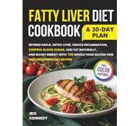 Fatty Liver Diet Cookbook & 30 Day Plan: Reverse NAFLD Detox Liver Reduce Inflammation Control Blood Sugar Lose Fat Naturally and Boost Energy with 100 Whole Food Gluten-Free Anti-Inflammatory Recipes
