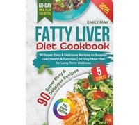 Fatty Liver Diet Cookbook: 90 Super Easy and Delicious Recipes to Support Liver Health and Function | 60-Day Meal Plan for Long-Term Wellness