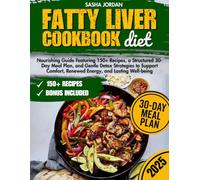 Fatty Liver Diet Cookbook: a Nourishing Guide Featuring 150+ Recipes, a Structured 30-Day Meal Plan, and Gentle Detox Strategies to Support Comfort, Renewed Energy, and Lasting Well-being