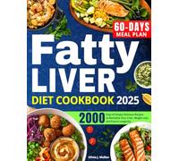 Fatty Liver Diet Cookbook: A Proven 2000-Days Path of Simply Delicious Recipes to Revitalize Your Liver, Lose Weight, and Ensure Good Health with an Easy-to-Follow 60-Days Meal Plan