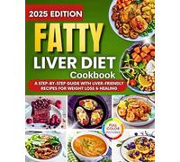 Fatty Liver Diet Cookbook: A Step By Step Guide With Liver-Friendly Recipes For Weight Loss & Healing