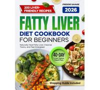 Fatty Liver Diet Cookbook for Beginners: 200 Easy, Delicious Recipes to Naturally Heal Fatty Liver, Cleanse Toxins, and Feel Energized | 40-Day Liver Detox Meal Plan and Shopping Guide Included