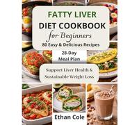 Fatty Liver Diet Cookbook for Beginners: 80 Simple and Delicious Recipes + 28-Day Meal Plan to Support Liver Health, Improve Metabolism, and Build Sustainable Healthy Eating Habits