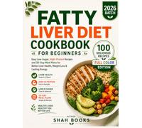 Fatty Liver Diet Cookbook for Beginners: Easy Low-Sugar, High-Protein Recipes and 30-Day Meal Plans to Support Liver Health, Promote Healthy Weight Loss, and Boost Daily Energy