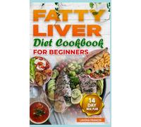 FATTY LIVER DIET COOKBOOK FOR BEGINNERS: The Complete Guide to Simple Recipes, Balanced Meal Plans and Healthy Cooking for Fatty Liver Disease