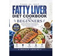 Fatty Liver Diet Cookbook For Beginners: Wholesome Mediterranean-Inspired Recipes and Simple Nutrition Strategies to Support Healthy Weight Loss, ... Sugar, Increased Energy and Lifelong Wellness