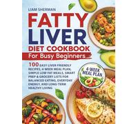 Fatty Liver Diet Cookbook for Busy Beginners: 100 Easy Liver-Friendly Recipes, 4-Week Meal Plan, Simple LOW-FAT Meals, Smart Prep and Grocery Lists for Balanced Eating