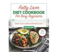 Fatty Liver Diet Cookbook for Busy Beginners: 100 Quick & Easy Low-Fat Recipes to Boost Liver Health, Improve Digestion & Increase Energy | Includes a 30-Day Meal Plan & Simple Shopping Lists