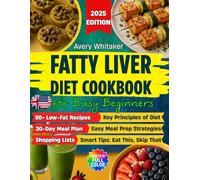 Fatty Liver Diet Cookbook for Busy Beginners: 90+ Easy Recipes to Reverse MASLD (NAFLD) & Manage Weight, with Time-Saving & Smart Eating Tips for a Tight Schedule + 30-Day Meal Plan & Shopping Lists