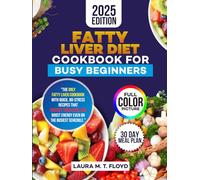 FATTY LIVER DIET COOKBOOK FOR BUSY BEGINNERS: Quick and Easy Liver-Friendly Recipes and a 30-Day Meal Plan to Support Detox, Boost Energy, and Manage Fatty Liver Disease