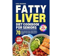 FATTY LIVER DIET COOKBOOK FOR SENIORS: 70 Easy and Delicious, Liver-Friendly Recipes with a 14-Day Meal Plan to Support Liver Detox and Healthy Aging | With Full-Color Pictures