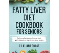 Fatty Liver Diet Cookbook for Seniors: Delicious Recipes to Detox, Heal, NAFLD Healing, and Boost Liver Health