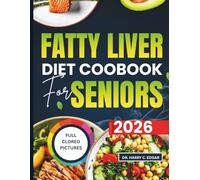 FATTY LIVER DIET COOKBOOK FOR SENIORS: Easy, Budget-Friendly Meals for Consistent Healthy Living With a 30-Days Meal Plan & Complete Grocery List.