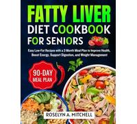 Fatty Liver Diet Cookbook for seniors: Easy Low-Fat Recipes with a 3 Month Meal Plan to Improve Health, Boost Energy, Support Digestion, and Weight Management
