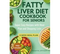 FATTY LIVER DIET COOKBOOK FOR SENIORS: Super Easy Recipes with Meal Plan and Shopping Lists