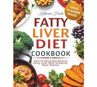 Fatty Liver Diet Cookbook for Seniors, The Only Book You Need to Heal Your Liver: Quick and Easy Recipes for Busy People Cheap and Tasty
