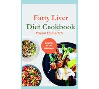 FATTY LIVER DIET COOKBOOK: Low Fat Low Salt Delicious Recipes with Meal Plan for Liver Detox and Repair