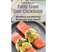 Fatty Liver Diet Cookbook: Nutritious and Delicious Recipes for Liver Heal...