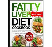 Fatty Liver Diet Cookbook: Simple Meal Plans and Liver-Friendly Recipes to Manage Fatty Liver Disease.