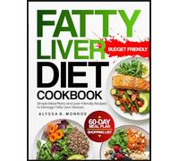Fatty Liver Diet Cookbook: Simple Meal Plans and Liver-Friendly Recipes to Manage Fatty Liver Disease.