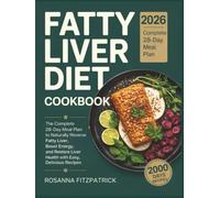 Fatty Liver Diet Cookbook: The Complete 28-Day Meal Plan to Naturally Reverse Fatty Liver, Boost Energy, and Restore Liver Health with Easy, Delicious Recipes.