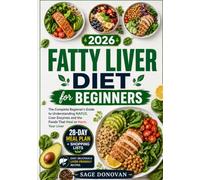 Fatty Liver Diet for Beginners: The Complete Beginner's Guide to Understanding NAFLD, Liver Enzymes and the Foods That Heal or Harm Your Liver