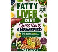 Fatty Liver Diet Questions Answered: 100 Plain Language Answers to the Questions Every Beginner Asks About Living with Fatty Liver