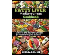 FATTY LIVER MEDITERRANEAN COOKBOOK: Delicious and Nourishing recipes for Healthier Hepatic function