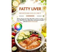 Fatty Liver Mediterranean Diet Cookbook: 50 Easy Recipes & 7-Day Meal Plan to Reverse Fatty Liver, Heal Your Liver Naturally, and Improve Health with the Mediterranean Diet