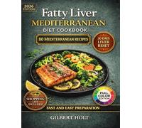 Fatty Liver Mediterranean Diet Cookbook: 80 Anti-Inflammatory Recipes with Shopping Lists, Cooking Tips, and a Simple 30-Day Meal Plan for Gentle, Balanced Eating