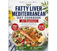 Fatty Liver Mediterranean Diet Cookbook for Beginners: 200+ Easy Liver-Friendly Recipes | 30-Day Meal Plan for Reducing Inflammation and Restoring ... Shopping Lists & Simple Nutrition Guidance
