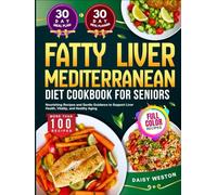 FATTY LIVER MEDITERRANEAN DIET COOKBOOK FOR SENIORS: Nourishing Recipes and Gentle Guidance to Support Liver Health, Vitality, and Healthy Aging | With Full-Color Pictures