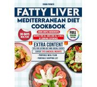 Fatty Liver Mediterranean Diet Cookbook: Transform Your Health with a 30 Day Meal Plan with Easy Mediterranean Recipes Made from Everyday Ingredients to Cleanse Your Liver and Revitalize Your Body