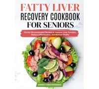Fatty Liver Recovery Cookbook for Seniors: Doctor-Recommended Recipes to Improve Liver Function, Reduce Inflammation, and Restore Vitality