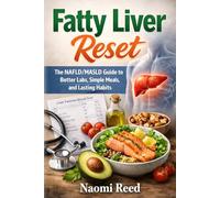 Fatty Liver Reset: The NAFLD/MASLD Guide to Better Labs, Simple Meals, and Lasting Habits