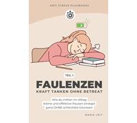 Faulenzen - Kraft tanken ohne Retreat, einfache Strategien zum Stress abbauen für mehr Gelassenheit: Wie du mitten im Alltag kleine und effektive Pausen einlegst ganz OHNE schlechtes Gewissen