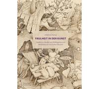 Faulheit in Der Kunst: Studien Zu Acedia Und Müßigang Vom Mittelalter Bis Zur Frühen Neuzeit: Studien Zu Acedia Und Müßigang Vom Mittelalter Bis Zur Frühen Neuzeit