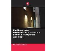 Faulkner pós-modernista: 'O Som e a Fúria' e 'Enquanto Agonizo'