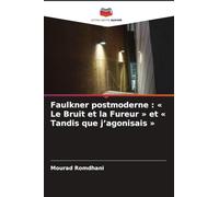 Faulkner postmoderne : ' Le Bruit et la Fureur ' et ' Tandis que j'agonisais '