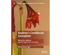 Faulkner's Conditional Conception: Nietzsche, Matisse, and If I Forget Thee, Jerusalem