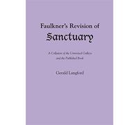 Faulkner's Revision of Sanctuary: A Collation of the Unrevised Galleys and...