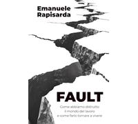FAULT: Come abbiamo distrutto il mondo del lavoro e come farlo tornare a vivere