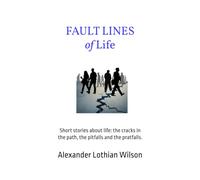 Fault Lines of Life: Short stories about life: the cracks in the path, the pitfalls and the pratfalls.